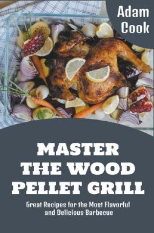 Cover of Master The Wood Pellet Grill