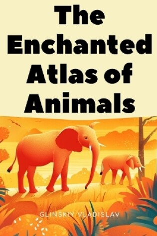 Cover of The Enchanted Atlas of Animals