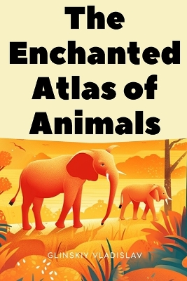 Book cover for The Enchanted Atlas of Animals