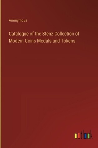 Cover of Catalogue of the Stenz Collection of Modern Coins Medals and Tokens