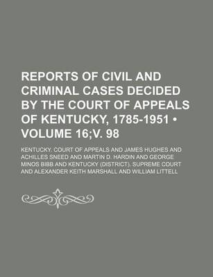 Book cover for Reports of Civil and Criminal Cases Decided by the Court of Appeals of Kentucky, 1785-1951 (Volume 16;v. 98)