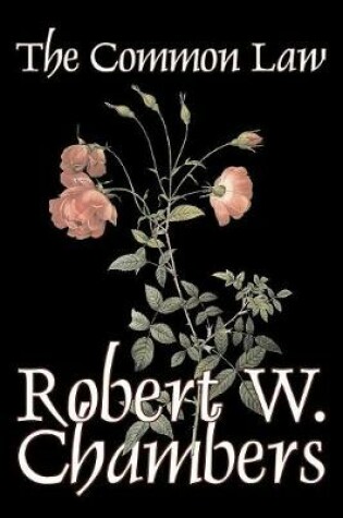 Cover of The Common Law by Robert W. Chambers, Fiction, Action & Adventure