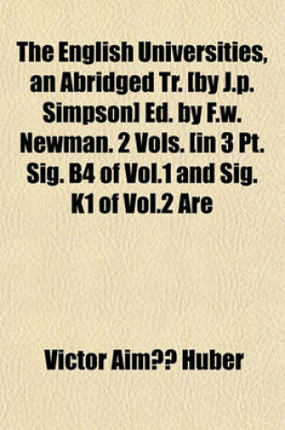 Cover of The English Universities, an Abridged Tr. [By J.P. Simpson] Ed. by F.W. Newman. 2 Vols. [In 3 PT. Sig. B4 of Vol.1 and Sig. K1 of Vol.2 Are Cancels]