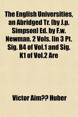 Book cover for The English Universities, an Abridged Tr. [By J.P. Simpson] Ed. by F.W. Newman. 2 Vols. [In 3 PT. Sig. B4 of Vol.1 and Sig. K1 of Vol.2 Are Cancels]