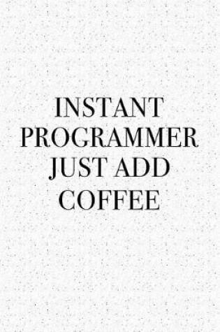Cover of Instant Programmer Just Add Coffee