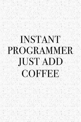 Book cover for Instant Programmer Just Add Coffee
