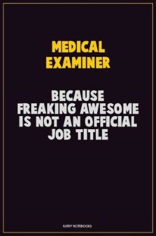 Cover of Medical examiner, Because Freaking Awesome Is Not An Official Job Title