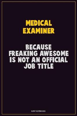 Book cover for Medical examiner, Because Freaking Awesome Is Not An Official Job Title