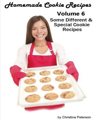 Book cover for Homemade Cookie Recipes, Volume 6, Some Different & Special Cookie Recipes,