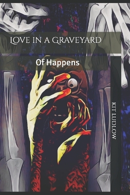 Book cover for Love in a Graveyard of Happens