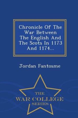 Cover of Chronicle of the War Between the English and the Scots in 1173 and 1174... - War College Series