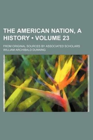 Cover of The American Nation, a History (Volume 23); From Original Sources by Associated Scholars