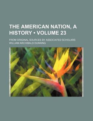 Book cover for The American Nation, a History (Volume 23); From Original Sources by Associated Scholars