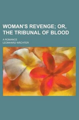 Cover of Woman's Revenge; A Romance