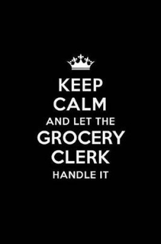 Cover of Keep Calm and Let the Grocery Clerk Handle It