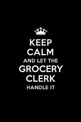 Book cover for Keep Calm and Let the Grocery Clerk Handle It