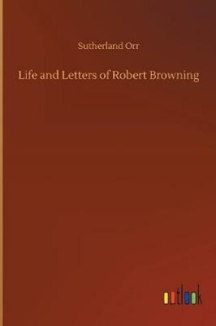 Cover of Life and Letters of Robert Browning