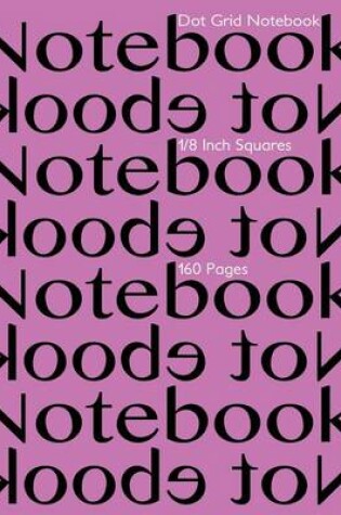 Cover of Dot Grid Notebook 1/8 Inch Squares 160 pages