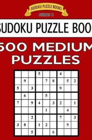 Cover of Sudoku Puzzle Book, 500 MEDIUM Puzzles