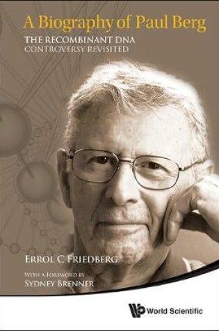 Cover of Biography Of Paul Berg, A: The Recombinant Dna Controversy Revisited