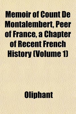 Book cover for Memoir of Count de Montalembert, Peer of France, a Chapter of Recent French History (Volume 1)