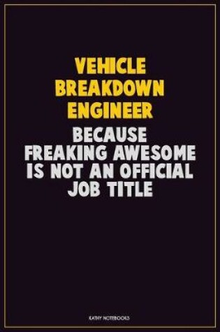 Cover of Vehicle Breakdown Engineer, Because Freaking Awesome Is Not An Official Job Title