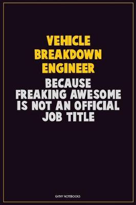 Book cover for Vehicle Breakdown Engineer, Because Freaking Awesome Is Not An Official Job Title