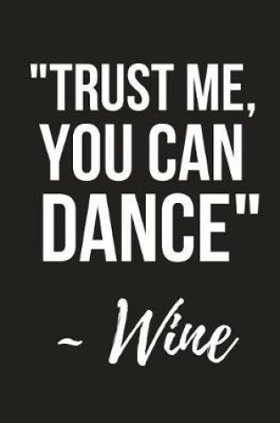 Cover of Trust Me, You Can Dance Wine