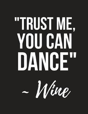 Book cover for Trust Me, You Can Dance Wine