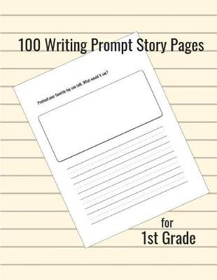 Book cover for 100 Writing Prompt Story Pages for 1st Grade