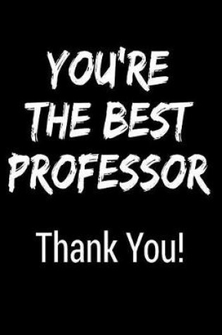 Cover of You're the Best Professor Thank You!