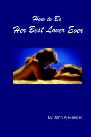 Cover of How to Be Her Best Lover Ever