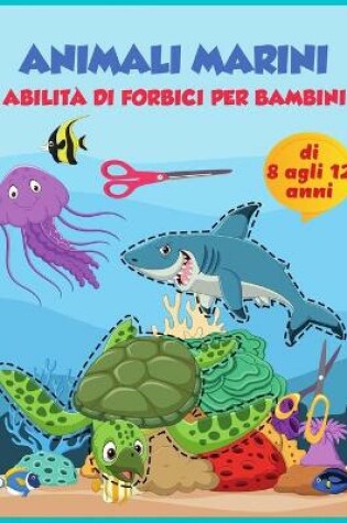 Cover of forbice abilita animali marini pratica prescolare attivita libro per bambini