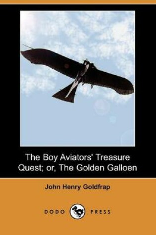 Cover of The Boy Aviators' Treasure Quest; Or, the Golden Galloen (Dodo Press)