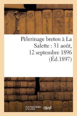 Cover of Pelerinage Breton A La Salette: 31 Aout, 12 Septembre 1896