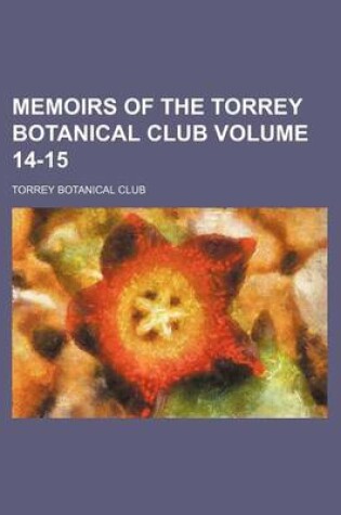 Cover of Memoirs of the Torrey Botanical Club Volume 14-15