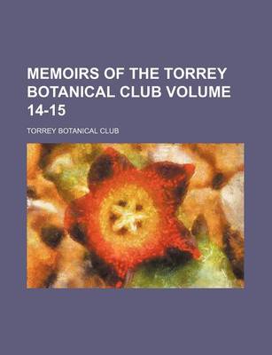 Book cover for Memoirs of the Torrey Botanical Club Volume 14-15