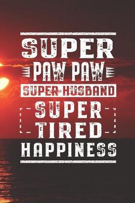 Book cover for Super Paw Paw Super Husband Super Tired Happiness