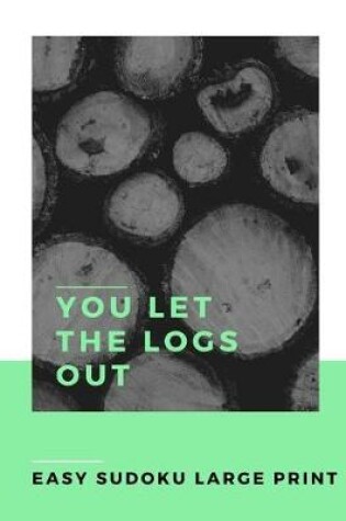 Cover of You Let the Logs Out