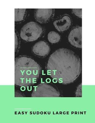 Book cover for You Let the Logs Out