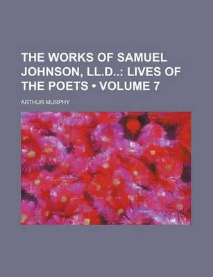 Book cover for The Works of Samuel Johnson, LL.D (Volume 7); Lives of the Poets