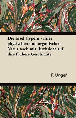 Book cover for Die Insel Cypern - Ihrer Physischen Und Organischen Natur Nach Mit Rucksicht Auf Ihre Fruhere Geschichte