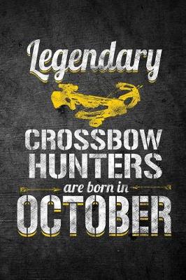 Book cover for Legendary Crossbow Hunters Are Born In October