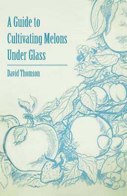 Book cover for A Guide to Cultivating Melons Under Glass