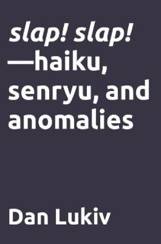 Cover of slap! slap!-haiku, senryu, and anomalies