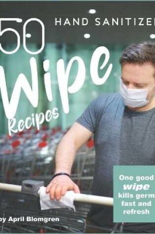 Cover of 50 Hand Sanitizer Wipe Recipes