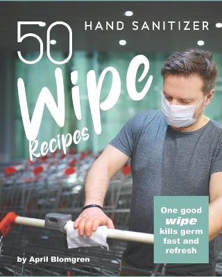 Book cover for 50 Hand Sanitizer Wipe Recipes