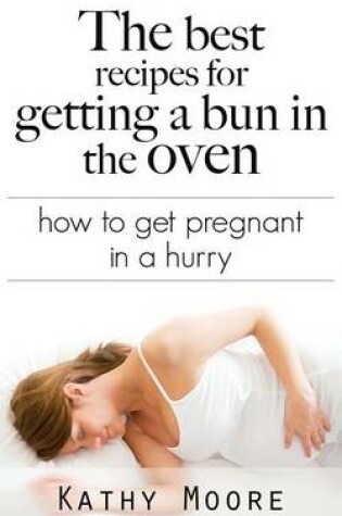 Cover of The Best Recipes for Getting a Bun in the Oven