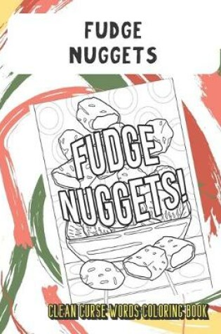 Cover of Fudge Nuggets Clean Curse Words Coloring Book