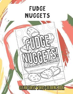 Book cover for Fudge Nuggets Clean Curse Words Coloring Book